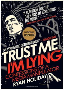 Trust Me I’m Lying by Ryan Holiday
